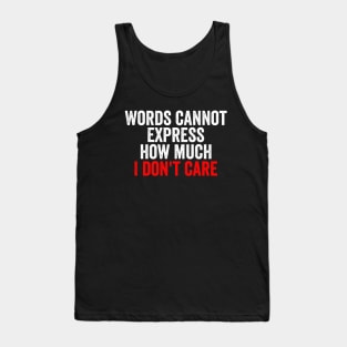 Words Cannot Express How Much I Don't Care Tank Top